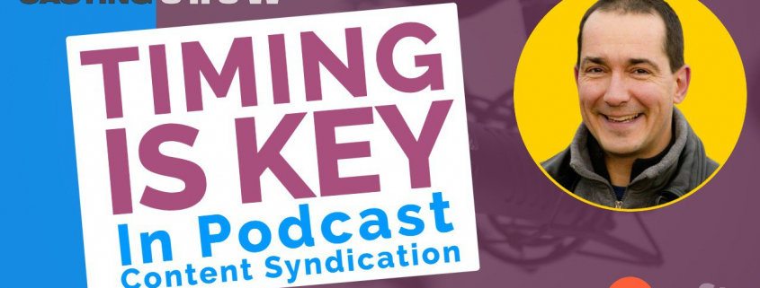 Timing Is Key In Podcast Content Syndication